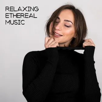 Relaxing Ethereal Music by Relaxing Music Zone