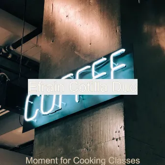 Moment for Cooking Classes by Efrain Cotilla Duo