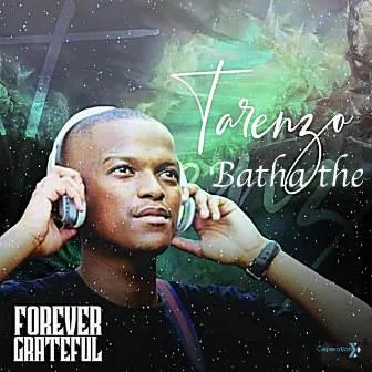 Forever Grateful by Tarenzo Bathathe