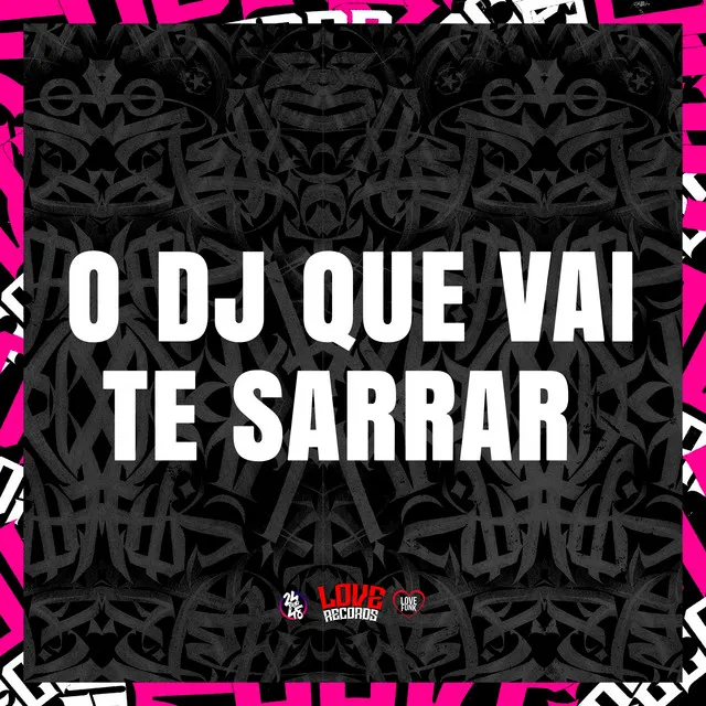 O Dj Que Vai Te Sarrar