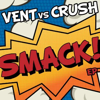 Smack! EP (Vent vs. Crush) by Crush