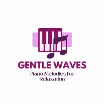 Gentle Waves: Piano Melodies for Relaxation by Ocean Pianos