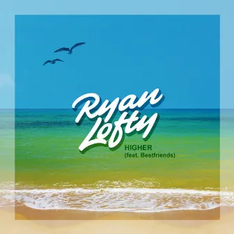 Higher (feat. Bestfriends) by Ryan Lofty