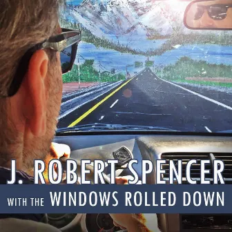 With the Windows Rolled Down by J. Robert Spencer