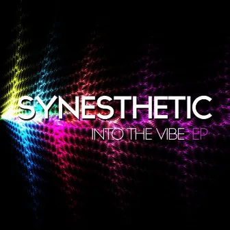 Into The Vibe EP by Synesthetic