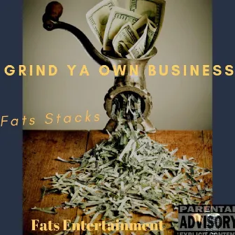 Grind Ya Own Business by Fats Stacks