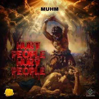 Hurt People, Hurt People by Muhm