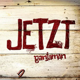 Jetzt by Ganjaman