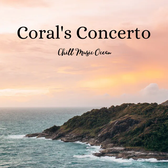 Coral's Concerto: Chill Music Ocean