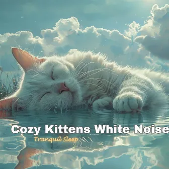 Cozy Kittens White Noise : Tranquil Sleep by CalmCats Melodies