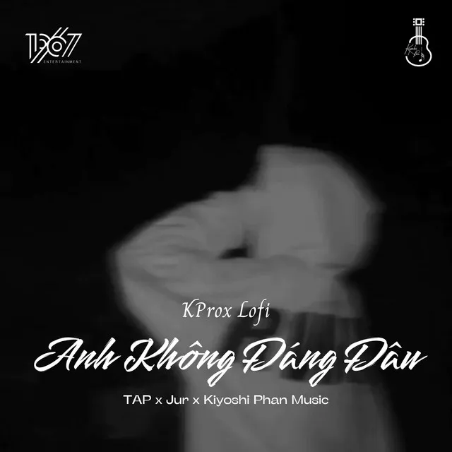 Anh Không Đáng Đâu - KProx Lofi