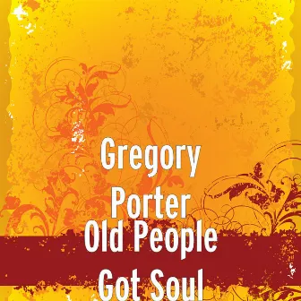 Old People Got Soul by Gregory Porter