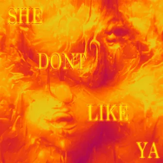 SHE DON'T LIKE YA by LY$ Zin6