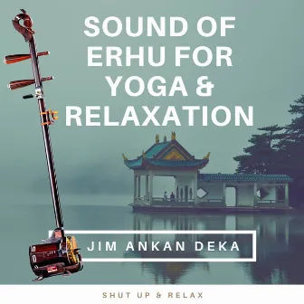 Sound of Erhu for Yoga & Relaxation by Jim Ankan Deka