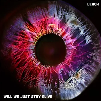 Will We Just Stay Alive by Leach