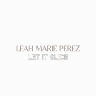 Let It Slide by Leah Marie Perez