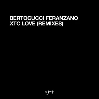 XTC Love (Remixes) by Bertocucci Feranzano