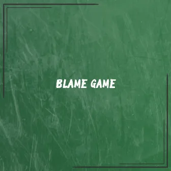 Blame Game by Chazza