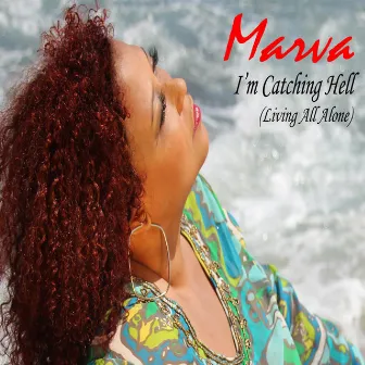 I'm Catching Hell (Living All Alone) by Marva