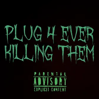 Plug 4ever Killing Them by Plug4kt