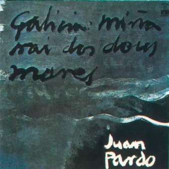 Galicia Miña Nai Dos Dous Mares (Remasterizado) by Juan Pardo