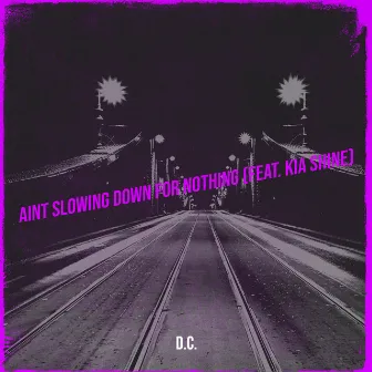 Aint Slowing Down for Nothing by D.C.