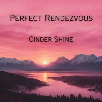 Perfect Rendezvous by Cinder Shine