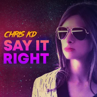 Say It Right by Chris KD