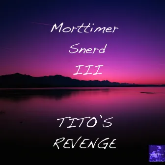 Tito's Revenge by Morttimer Snerd III