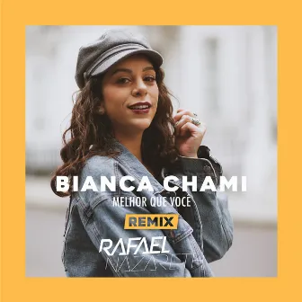 Melhor que você (Rafael Nazareth Remix) by Bianca Chami