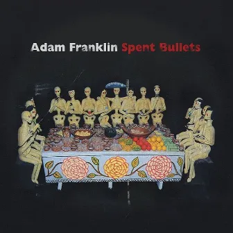 Spent Bullets by Adam Franklin