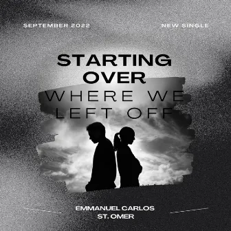 Starting over Where We Left Off by Emmanuel Carlos St.Omer