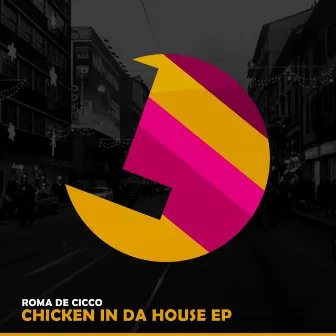 Chicken in da House EP by Roma De Cicco