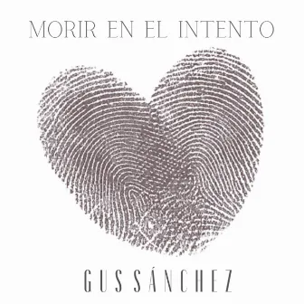 Morir en el intento by Gus Sánchez