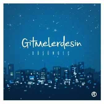 Gitmelerdesin by Düşüngeç