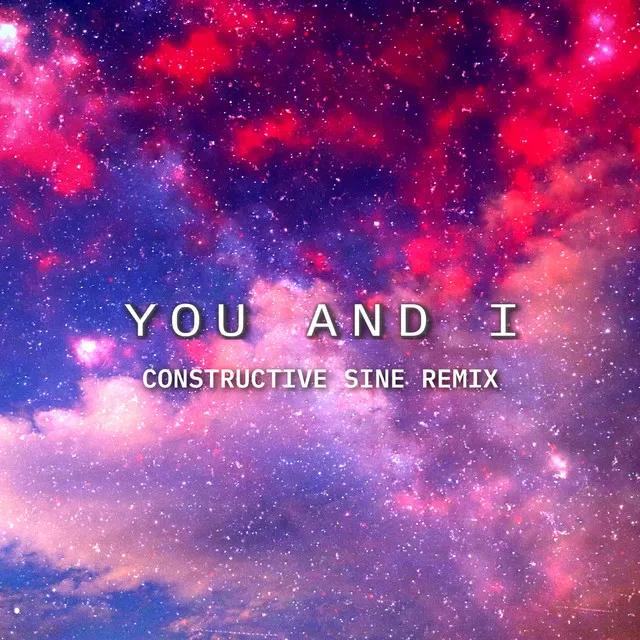 You And I - Constructive Sine Remix