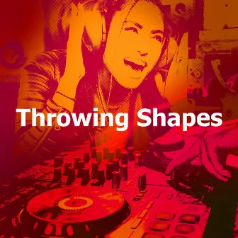 Throwing Shapes by Dance Party Dj Club