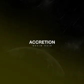 Accretion by Maxim Roin