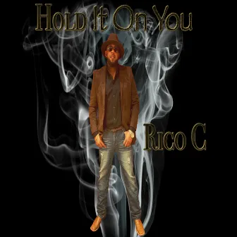 Hold It on You by Rico C