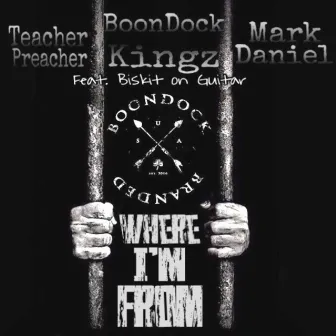 Where I'm From (feat. BoonDock Kingz, Teacher Preacher, Mark Daniel & Biskit) by BoonDock Branded