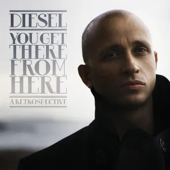 You Get There From Here: His Greatest Hits by Diesel