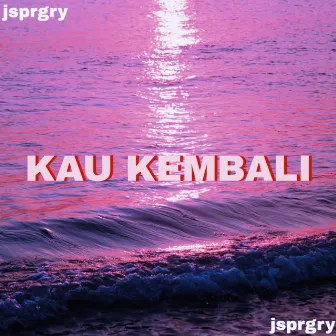 Kau Kembali by jsprgry