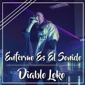 Enfermo Es El Sonido by Diablo Loko