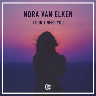 I Don't Need You by Nora Van Elken