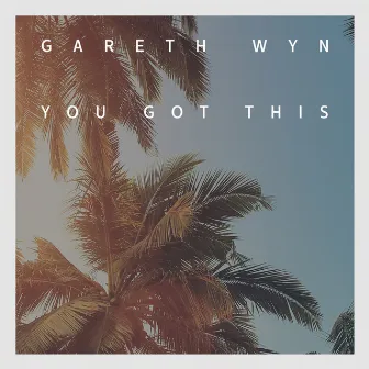 You Got This by Gareth Wyn