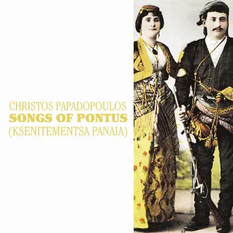 Songs of Pontus (Ksenitementsa Panaia) by Christos Papadopoulos