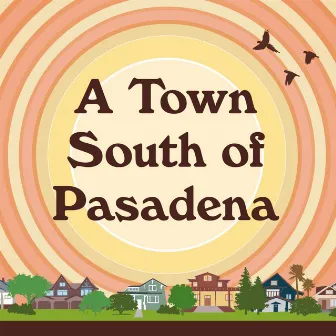 A Town South of Pasadena by A Town South of Pasadena