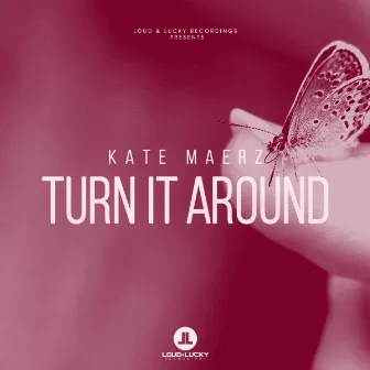 Turn It Around by Kate Maerz