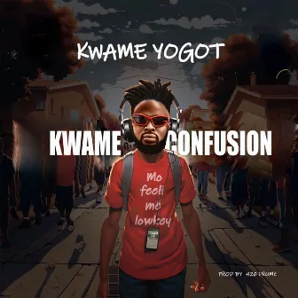 Kwame Confusion by Kwame Yogot