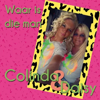 Waar Is Die Man by Colinda en Daisy